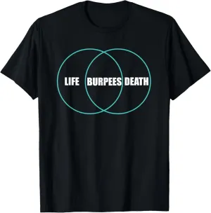 Funny Workout TShirt Life Death Burpees Shirt T-Shirt