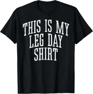 Gym This Is My Leg Day Shirt Funny Workout Fitness Women Men T-Shirt