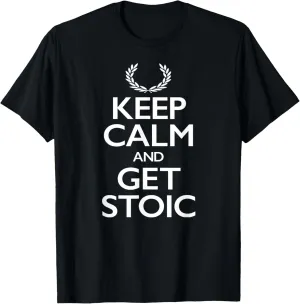 Keep Calm and Get Stoic T-shirt T-Shirt
