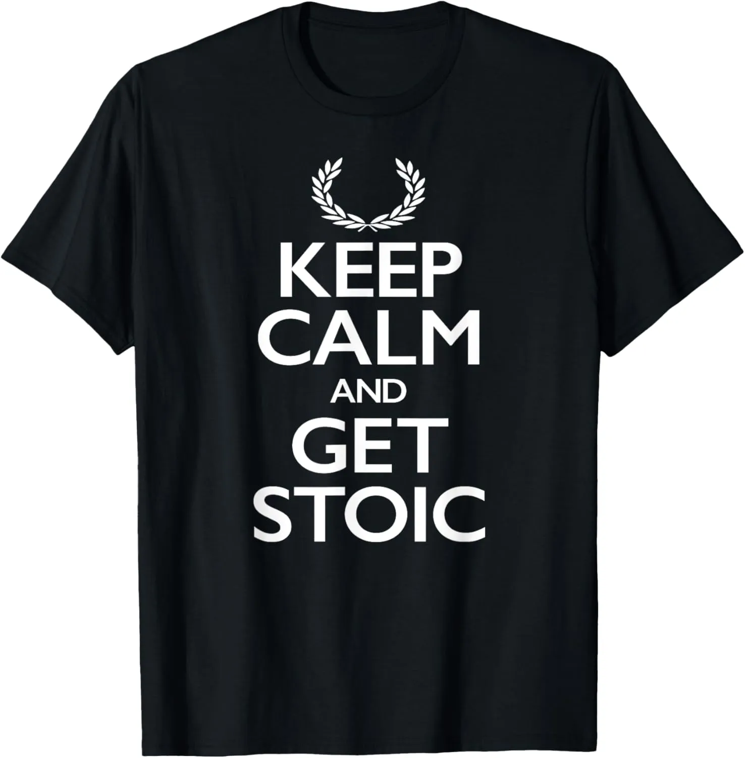 Keep Calm and Get Stoic T-shirt T-Shirt